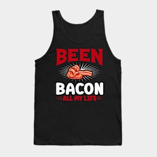 Been bacon all my life Tank Top